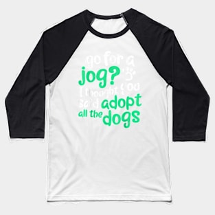 Go For Jog I Thought You Said dopt The Dogs Baseball T-Shirt